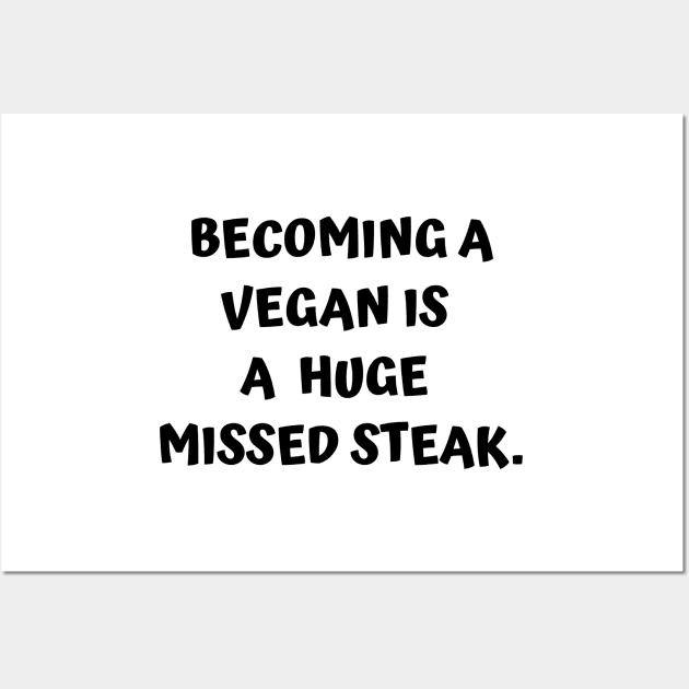 Funny Carnivore - Becoming A Vegan Is A Huge Missed Steak Wall Art by BubbleMench